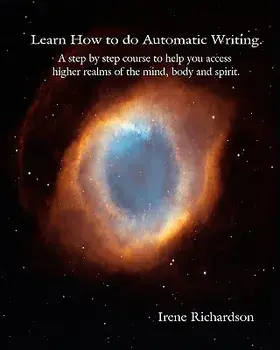 Learn How to Do Automatic Writing: A Step by Step Course to Help You Access Higher Realms of the Mind, Body and Spirit., Paperback/Irene Richardson