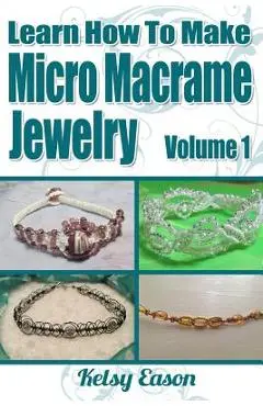 Learn How To Make Micro Macrame Jewelry: Learn how you can start making Micro Macramé jewelry quickly and easily! - Kelsy Eason