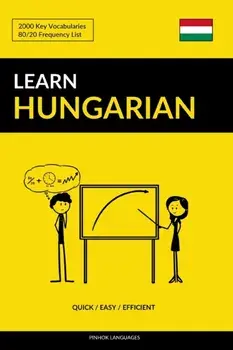 Learn Hungarian - Quick / Easy / Efficient: 2000 Key Vocabularies, Paperback/Pinhok Languages