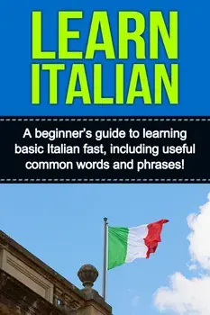 Learn Italian: A beginner's guide to learning basic Italian fast, including useful common words and phrases!, Hardcover/Adrian Alfaro