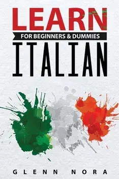 Learn Italian for Beginners & Dummies, Paperback/Glenn Nora
