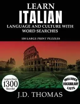 Learn Italian Language and Culture with Word Searches: 150 Large Print Puzzles, Paperback/J. D. Thomas