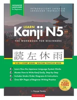 Learn Japanese Kanji N5 Workbook: The Easy, Step-by-Step Study Guide and Writing Practice Book: Best Way to Learn Japanese and How to Write the Alphab, Paperback/George Tanaka