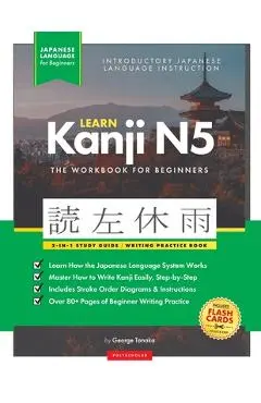 Learn Japanese Kanji N5 Workbook: The Easy, Step-by-Step Study Guide and Writing Practice Book: Best Way to Learn Japanese and How to Write the Alphab - George Tanaka
