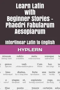 Learn Latin with Beginner Stories - Phaedri Fabularum Aesopiarum: Interlinear Latin to English, Paperback/Andr Carvajal
