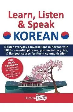 Learn, Listen & Speak Korean: Master everyday conversations in Korean with 1,000+ essential phrases, pronunciation guide, & Hangeul course for fluen - Fluent In Korean