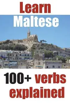 Learn Maltese: 100+ Maltese Verbs Explained and Fully Conjugated One by One, Paperback/Alain de Raymond