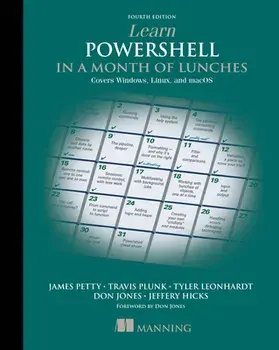Learn PowerShell in a Month of Lunches: Covers Windows, Linux, and macOS, Paperback/Jeffery Hicks