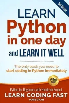 Learn Python in One Day and Learn It Well (2nd Edition): Python for Beginners with Hands-On Project. the Only Book You Need to Start Coding in Python, Paperback/Jamie Chan