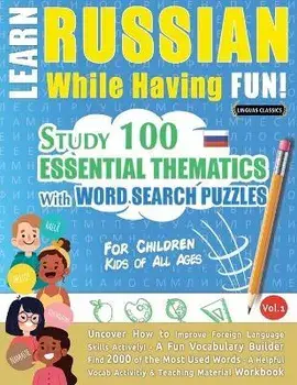 Learn Russian While Having Fun! - For Children: KIDS OF ALL AGES - STUDY 100 ESSENTIAL THEMATICS WITH WORD SEARCH PUZZLES - VOL.1 - Uncover How to Imp, Paperback/Linguas Classics