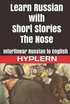 Learn Russian with Short Stories: The Nose: Interlinear Russian to English, Paperback/Kees Van Den End