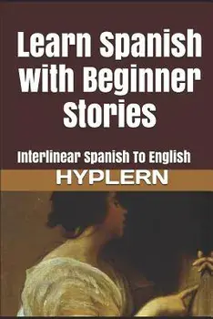 Learn Spanish with Beginner Stories: Interlinear Spanish to English, Paperback/Bermuda Word Hyplern