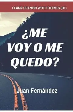 Learn Spanish with Stories (B1): �Me voy o me quedo? - Spanish Intermediate - Juan Fern�ndez