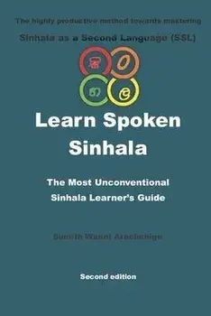 Learn Spoken Sinhala: The most unconventional Sinhala Learner's guide, Paperback/Sumith Wanni Arachchige