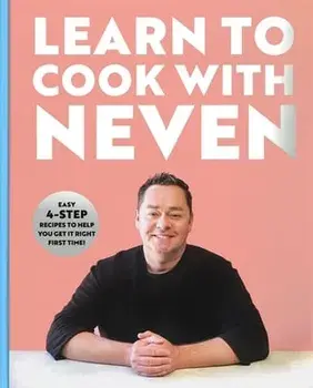 Learn to Cook With Neven. Easy 4-Step Recipes to Help You Get it Right First Time!, Hardback/Neven Maguire