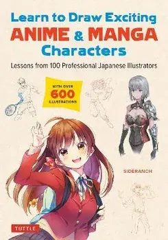 Learn to Draw Exciting Anime & Manga Characters: Lessons from 100 Professional Japanese Illustrators (with Over 600 Illustrations), Paperback/Sideranch