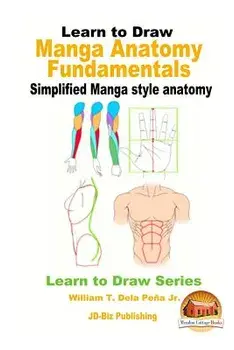 Learn to Draw - Manga Anatomy Fundamentals - Simplified Manga Style Anatomy, Paperback/William T. Dela Pena Jr