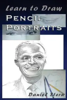 Learn to Draw Pencil Portraits: Step-by-step Drawing Techniques and Secrets for Beginners and Intermediates - In a Few Days You Would Be Drawing Like, Paperback/Daniel Stern