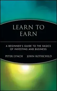Learn to Earn: A Beginner's Guide to the Basics of Investing and Business, Hardcover/Peter Lynch