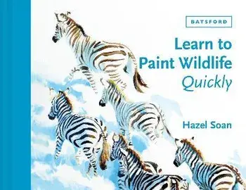 Learn to Paint Wildlife Quickly, Hardback/Hazel Soan