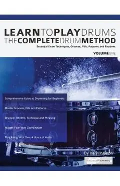 Learn To Play Drums: The Complete Drum Method Volume 1: Essential drum techniques, grooves, fills, patterns and rhythms - Daryl Ingleton
