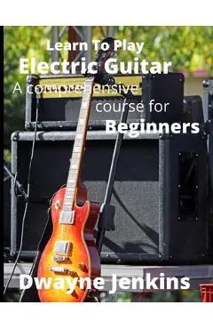 Learn To Play Electric Guitar - Dwayne Jenkins