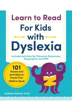 Learn to Read for Kids with Dyslexia: 101 Games and Activities to Teach Your Child to Read - Hannah Braun