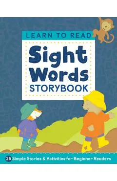 Learn to Read: Sight Words Storybook: 25 Simple Stories & Activities for Beginner Readers - Kimberly Ann Kiedrowski