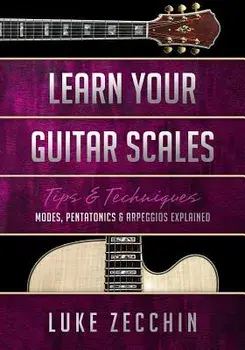 Learn Your Guitar Scales: Modes, Pentatonics & Arpeggios Explained (Book + Online Bonus), Paperback/Luke Zecchin