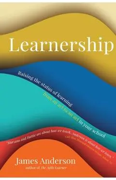 Learnership: Raising the status of learning from an act to an art in your school - James Anderson