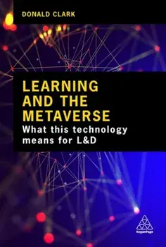 Learning and the Metaverse. What this Technology Means for L&D, Paperback/Donald Clark