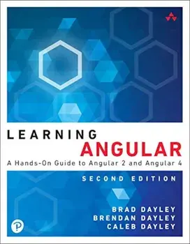 Learning Angular: A Hands-On Guide to Angular 2 and Angular 4, Paperback/Brad Dayley