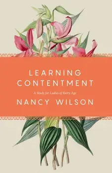 Learning Contentment: A Study for Ladies of Every Age, Paperback/Nancy Wilson