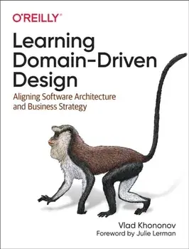 Learning Domain-Driven Design. Aligning Software Architecture and Business Strategy, Paperback/Vladik Khononov