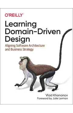 Learning Domain-Driven Design: Aligning Software Architecture and Business Strategy - Vlad Khononov