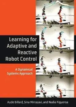 Learning for Adaptive and Reactive Robot Control. A Dynamical Systems Approach, Hardback/Sina Mirrazavi