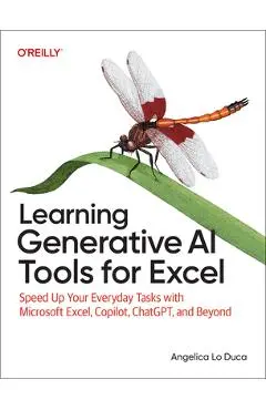 Learning Generative AI Tools for Excel: Speed Up Your Everyday Tasks with Microsoft Excel, Copilot, Chatgpt, and Beyond - Angelica Lo Duca