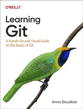 Learning Git. A Hands-On and Visual Guide to the Basics of Git, Paperback/Anna Skoulikari