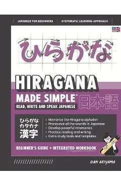 Learning Hiragana - Beginner's Guide and Integrated Workbook Learn how to Read, Write and Speak Japanese: A fast and systematic approach, with Reading - Dan Akiyama