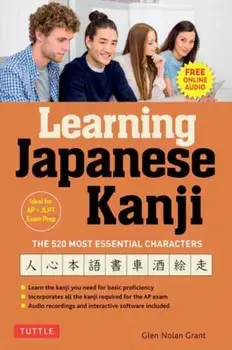 Learning Japanese Kanji. The 520 Most Essential Characters (With online audio and bonus materials), Paperback/Glen Nolan Grant
