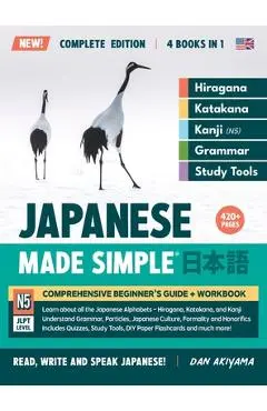 Learning Japanese, Made Simple Beginner's Guide + Integrated Workbook Complete Series Edition (4 Books in 1): Learn how to Read, Write & Speak Japanes - Dan Akiyama