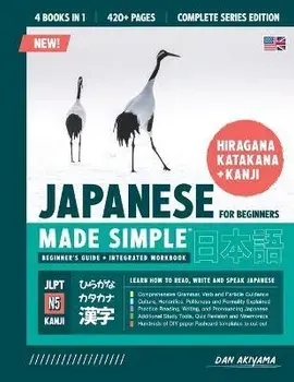 Learning Japanese, Made Simple Beginner's Guide + Integrated Workbook Complete Series Edition (4 Books in 1): Learn how to Read, Write & Speak Japanes, Paperback/Dan Akiyama