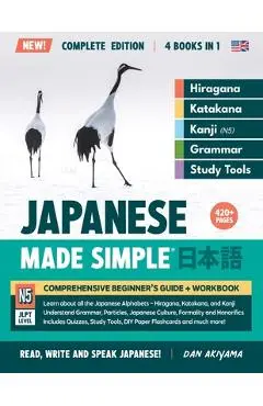 Learning Japanese, Made Simple Beginner's Guide + Integrated Workbook Complete Series Edition (4 Books in 1): Learn how to Read, Write & Speak Japanes - Dan Akiyama