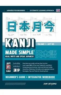 Learning Kanji for Beginners - Textbook and Integrated Workbook for Remembering Kanji Learn how to Read, Write and Speak Japanese: A fast and systemat - Dan Akiyama