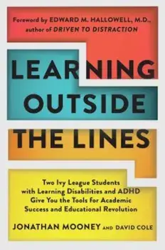 Learning Outside the Lines: Two Ivy League Students with Learning Disabilities and ADHD Give You the Tools for Academic Success and Educational Re, Paperback/Jonathan Mooney