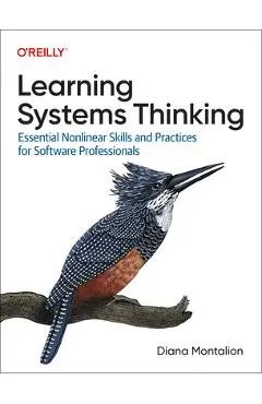 Learning Systems Thinking: Essential Non-Linear Skills and Practices for Software Professionals - Diana Montalion