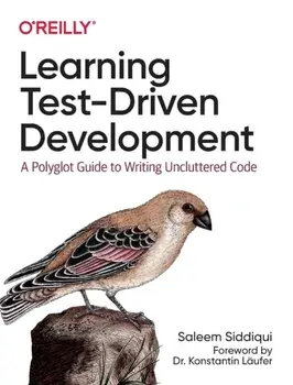 Learning Test-Driven Development. A Polyglot Guide to Writing Uncluttered Code, Paperback/Saleem Siddiqui