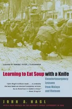 Learning to Eat Soup with a Knife: Counterinsurgency Lessons from Malaya and Vietnam, Paperback/John a. Nagl
