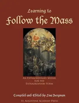 Learning to Follow the Mass: An Extraordinary Missal for the Extraordinary Form, Paperback/Lisa Bergman