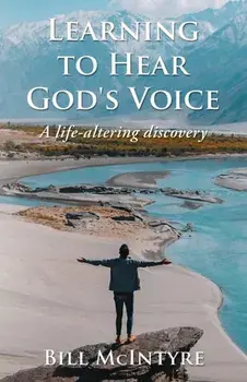 Learning to Hear God's Voice: A Life-Altering Discovery, Paperback/Bill McIntyre